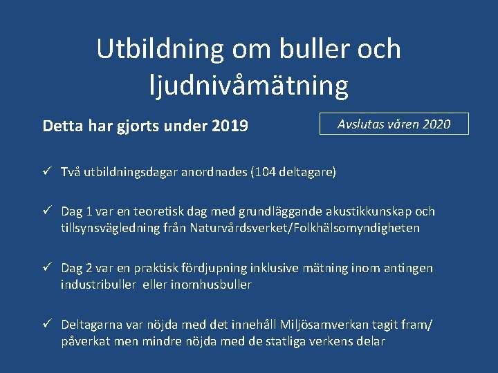 Utbildning om buller och ljudnivåmätning Detta har gjorts under 2019 Avslutas våren 2020 ü