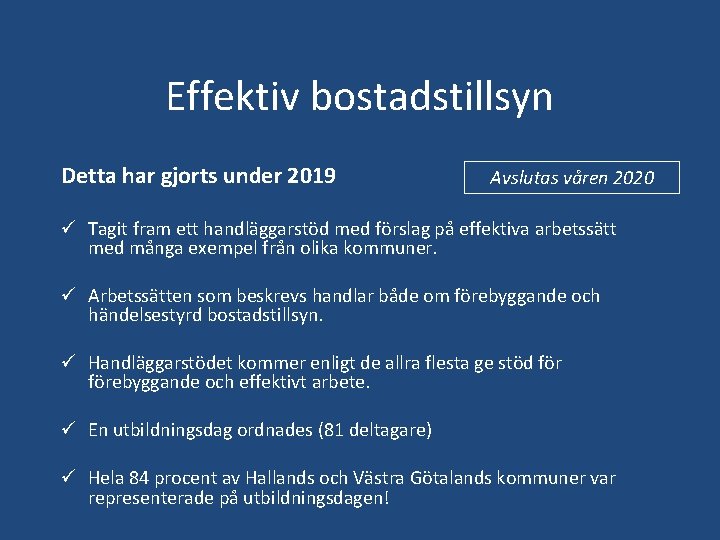 Effektiv bostadstillsyn Detta har gjorts under 2019 Avslutas våren 2020 ü Tagit fram ett