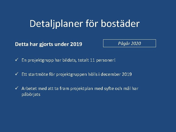 Detaljplaner för bostäder Detta har gjorts under 2019 Pågår 2020 ü En projektgrupp har