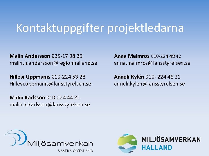 Kontaktuppgifter projektledarna Malin Andersson 035 -17 98 39 malin. n. andersson@regionhalland. se Anna Malmros