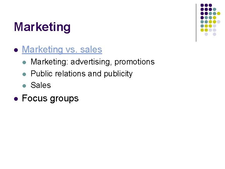 Marketing l Marketing vs. sales l l Marketing: advertising, promotions Public relations and publicity