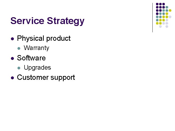 Service Strategy l Physical product l l Software l l Warranty Upgrades Customer support