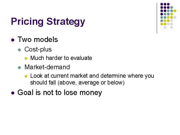 Pricing Strategy l Two models l Cost-plus l l Market-demand l l Much harder