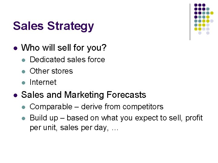 Sales Strategy l Who will sell for you? l l Dedicated sales force Other