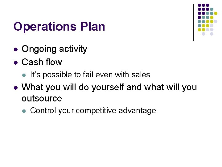Operations Plan l l Ongoing activity Cash flow l l It’s possible to fail