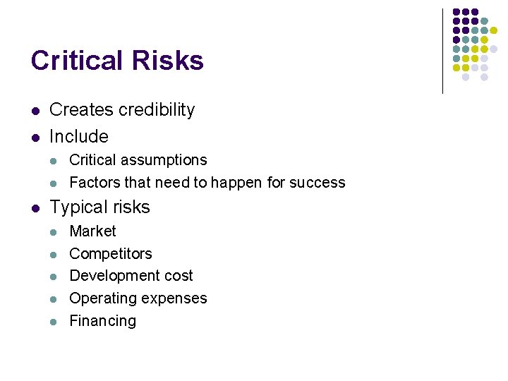 Critical Risks l l Creates credibility Include l l l Critical assumptions Factors that
