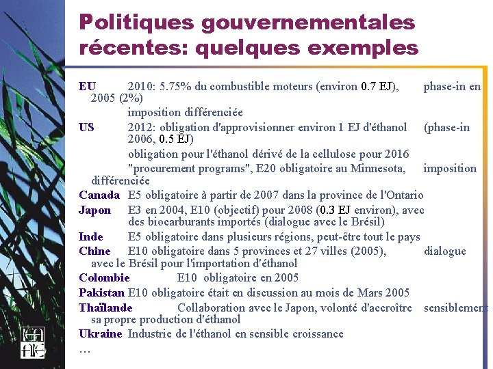 Politiques gouvernementales récentes: quelques exemples EU 2010: 5. 75% du combustible moteurs (environ 0.