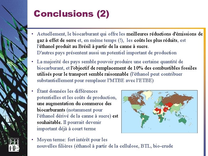 Conclusions (2) • Actuellement, le biocarburant qui offre les meilleures réductions d'émissions de gaz