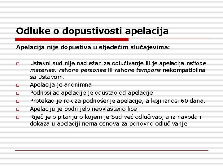 Odluke o dopustivosti apelacija Apelacija nije dopustiva u sljedećim slučajevima: o o o Ustavni