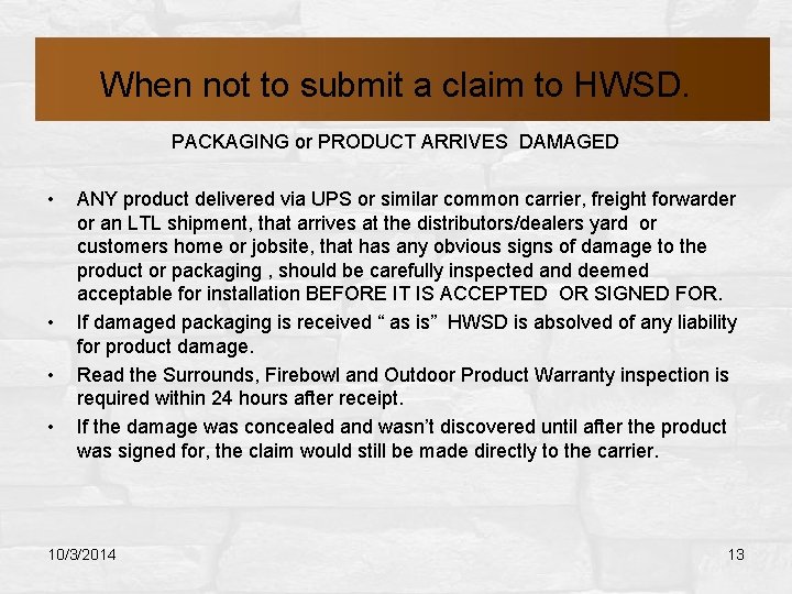 When not to submit a claim to HWSD. PACKAGING or PRODUCT ARRIVES DAMAGED •