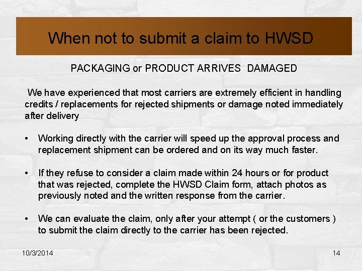 When not to submit a claim to HWSD PACKAGING or PRODUCT ARRIVES DAMAGED We