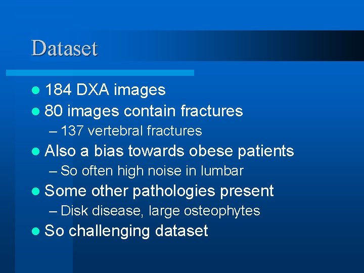 Dataset l 184 DXA images l 80 images contain fractures – 137 vertebral fractures