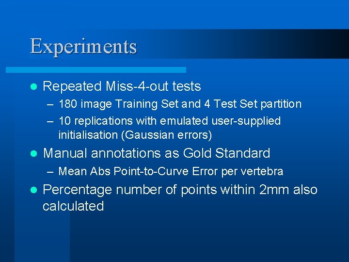 Experiments l Repeated Miss-4 -out tests – 180 image Training Set and 4 Test