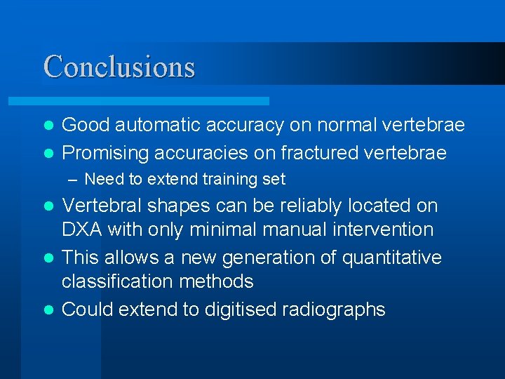 Conclusions Good automatic accuracy on normal vertebrae l Promising accuracies on fractured vertebrae l