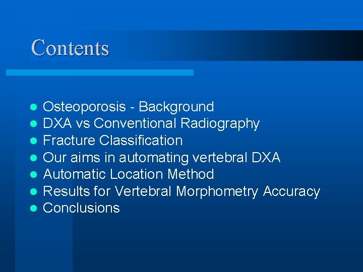 Contents l l l l Osteoporosis - Background DXA vs Conventional Radiography Fracture Classification