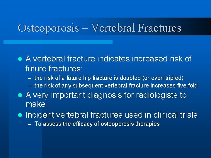 Osteoporosis – Vertebral Fractures l A vertebral fracture indicates increased risk of future fractures: