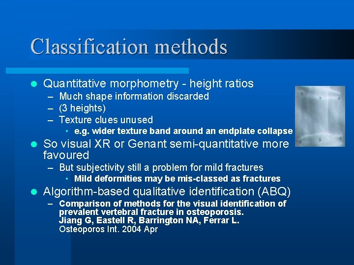 Classification methods l Quantitative morphometry - height ratios – Much shape information discarded –