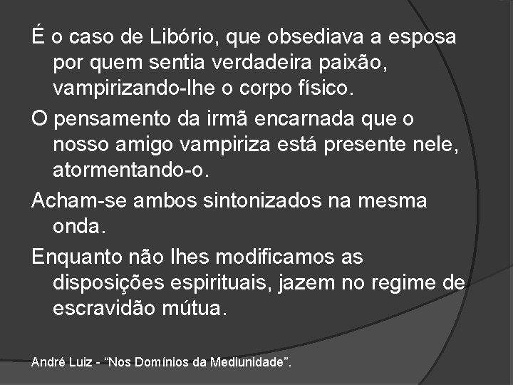 É o caso de Libório, que obsediava a esposa por quem sentia verdadeira paixão,