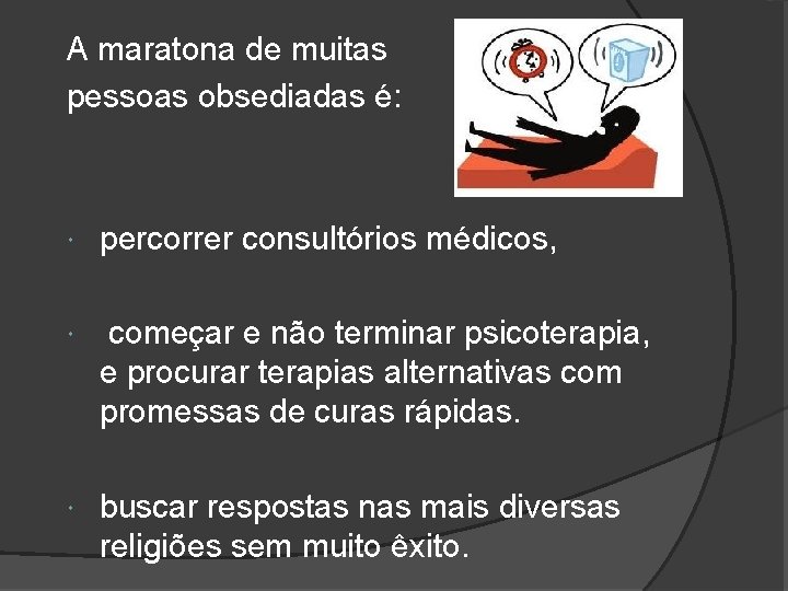 A maratona de muitas pessoas obsediadas é: percorrer consultórios médicos, começar e não terminar