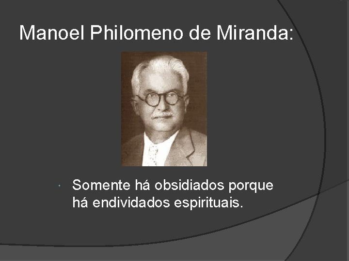 Manoel Philomeno de Miranda: Somente há obsidiados porque há endividados espirituais. 