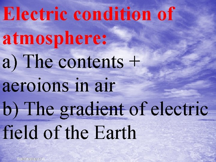 Electric condition of atmosphere: а) The contents + aeroions in air b) The gradient