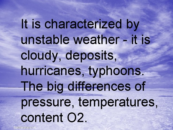 It is characterized by unstable weather - it is cloudy, deposits, hurricanes, typhoons. The