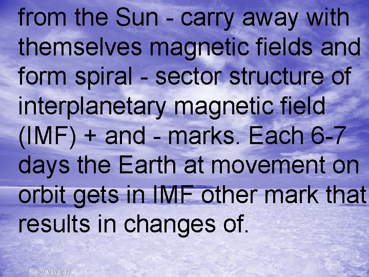 from the Sun - carry away with themselves magnetic fields and form spiral -