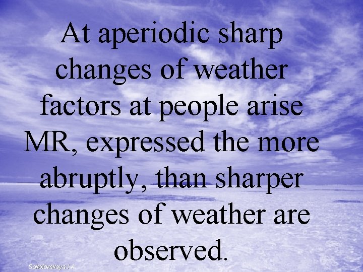 At aperiodic sharp changes of weather factors at people arise MR, expressed the more