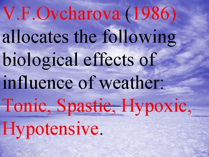V. F. Ovcharova (1986) allocates the following biological effects of influence of weather: Tonic,