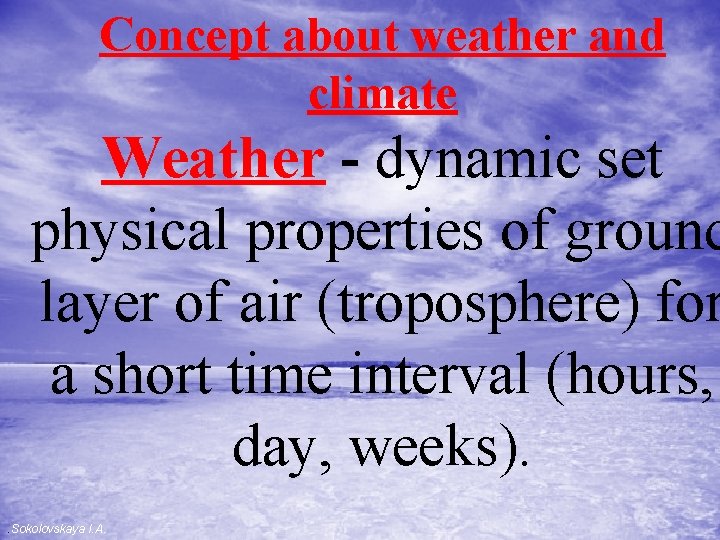 Concept about weather and climate Weather - dynamic set physical properties of ground layer