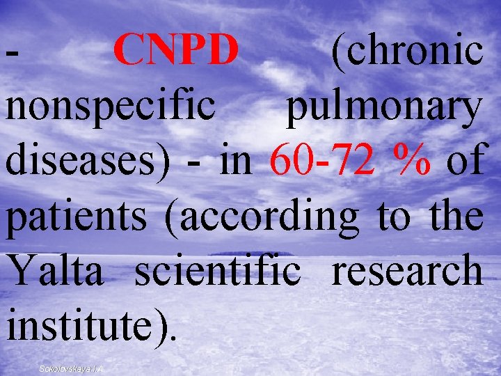 - CNPD (chronic nonspecific pulmonary diseases) - in 60 -72 % of patients (according