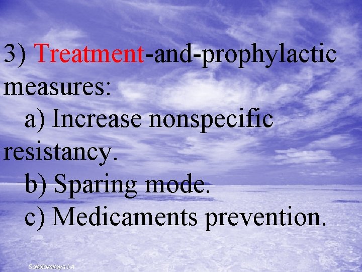 3) Treatment-and-prophylactic measures: а) Increase nonspecific resistancy. b) Sparing mode. с) Medicaments prevention. Sokolovskaya