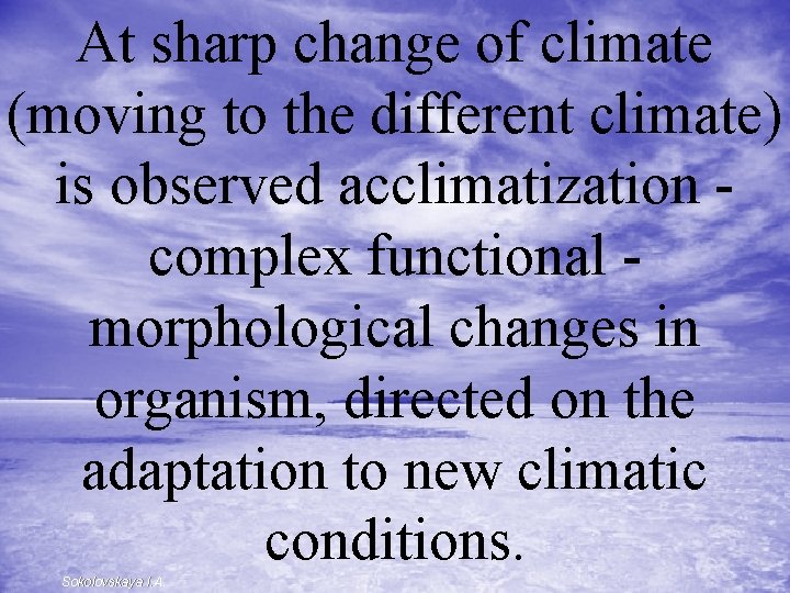 At sharp change of climate (moving to the different climate) is observed acclimatization -