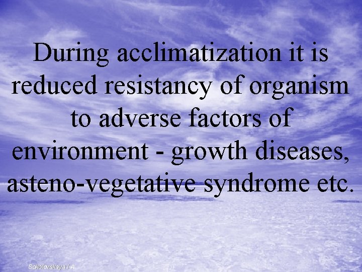 During acclimatization it is reduced resistancy of organism to adverse factors of environment -