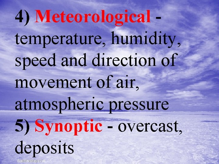 4) Meteorological - temperature, humidity, speed and direction of movement of air, atmospheric pressure