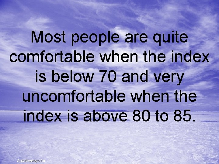 Most people are quite comfortable when the index is below 70 and very uncomfortable