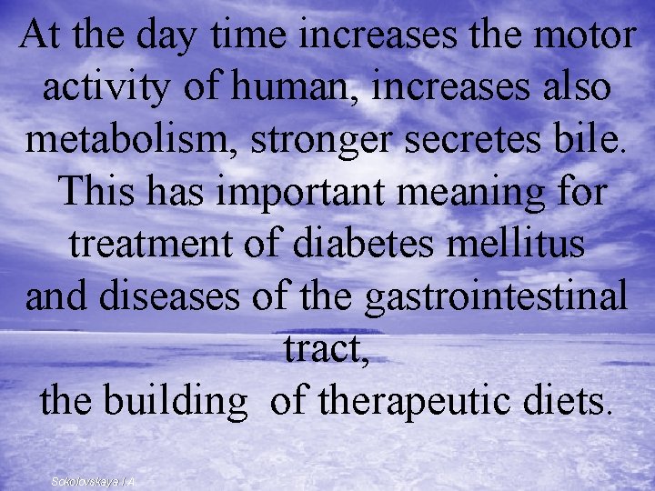 At the day time increases the motor activity of human, increases also metabolism, stronger