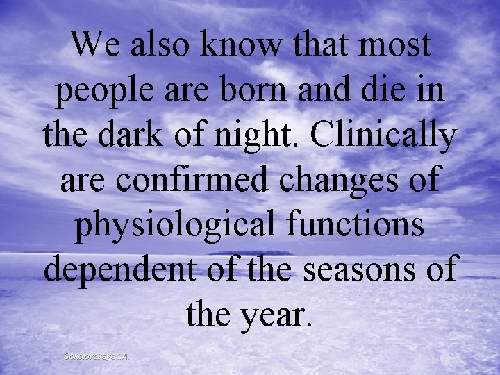 We also know that most people are born and die in the dark of