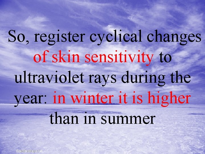  So, register cyclical changes of skin sensitivity to ultraviolet rays during the year: