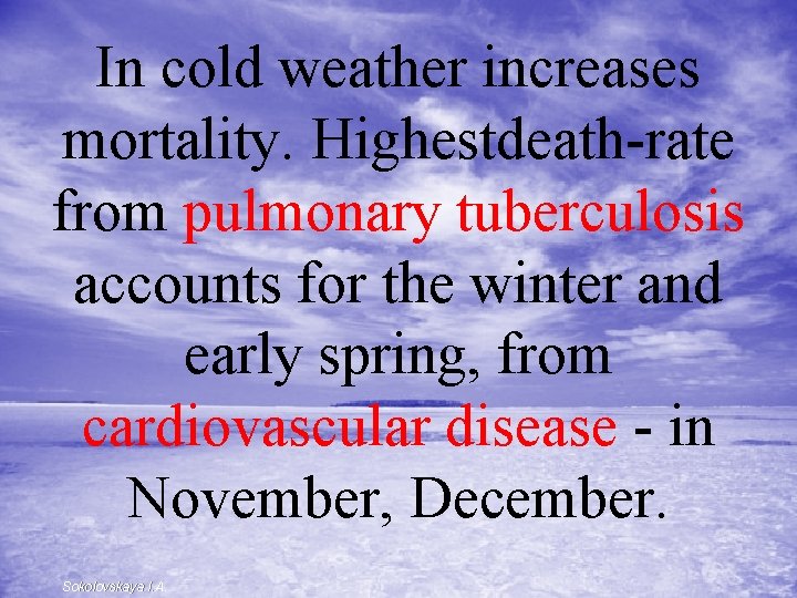 In cold weather increases mortality. Highestdeath-rate from pulmonary tuberculosis accounts for the winter and