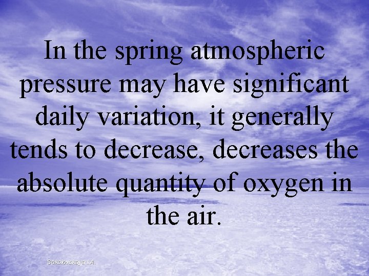 In the spring atmospheric pressure may have significant daily variation, it generally tends to