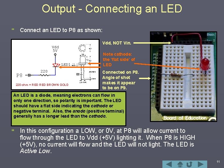 Output - Connecting an LED } Connect an LED to P 8 as shown: