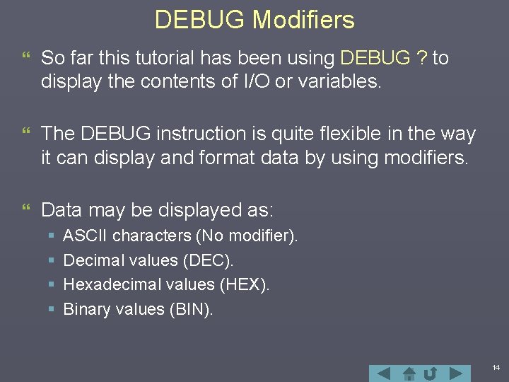DEBUG Modifiers } So far this tutorial has been using DEBUG ? to display