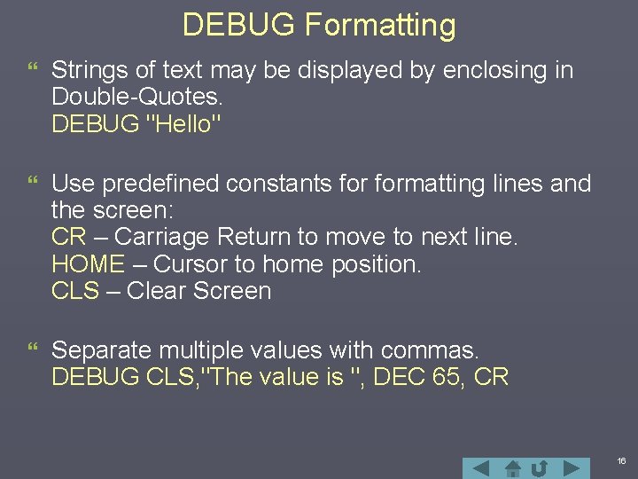 DEBUG Formatting } Strings of text may be displayed by enclosing in Double-Quotes. DEBUG