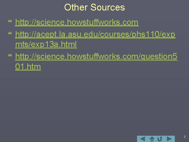 Other Sources http: //science. howstuffworks. com } http: //acept. la. asu. edu/courses/phs 110/exp mts/exp