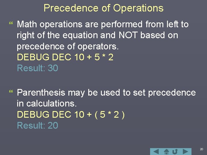 Precedence of Operations } Math operations are performed from left to right of the