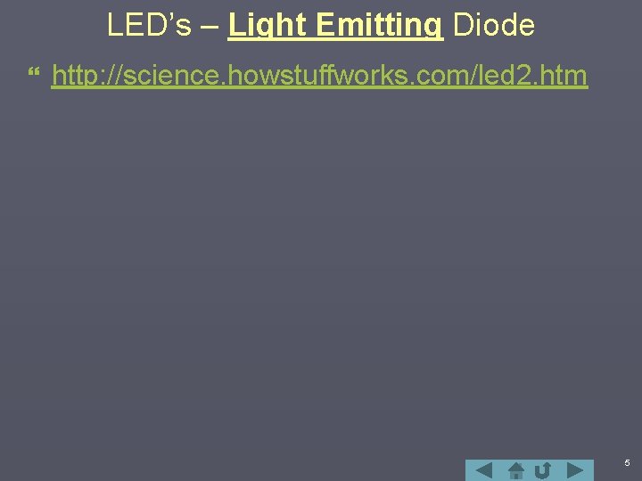 LED’s – Light Emitting Diode } http: //science. howstuffworks. com/led 2. htm 5 