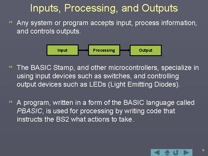 Inputs, Processing, and Outputs } Any system or program accepts input, process information, and