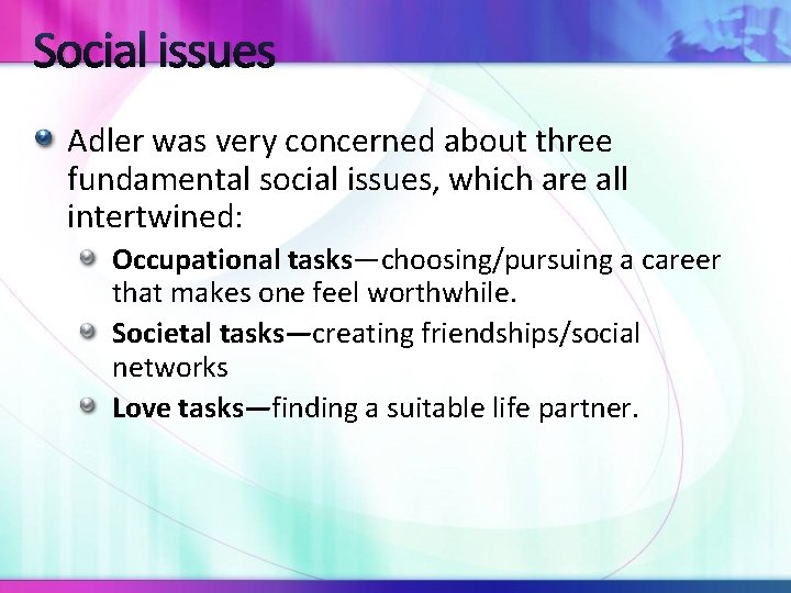 Social issues Adler was very concerned about three fundamental social issues, which are all