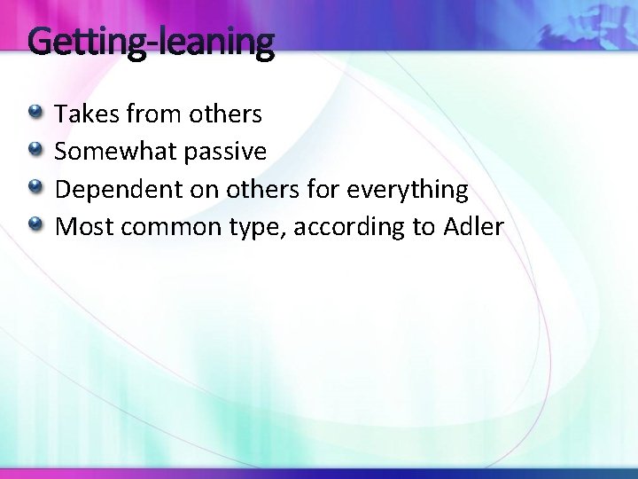 Getting-leaning Takes from others Somewhat passive Dependent on others for everything Most common type,